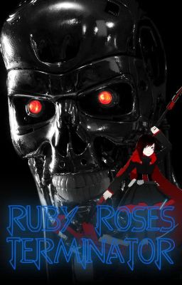 Ruby Rose's Terminator (Male! Terminator! Reader x Ruby Rose) cover