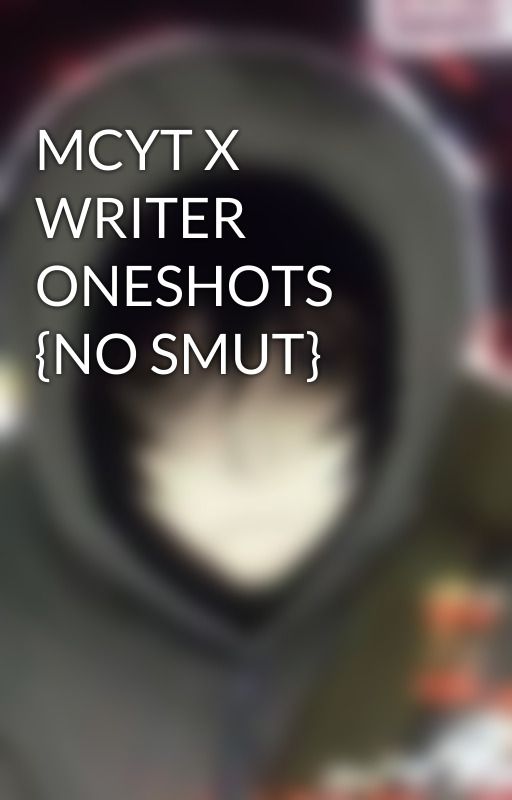 MCYT X WRITER ONESHOTS {NO SMUT} by SilverAura14345