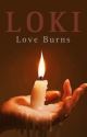 Love burns (Loki x reader) by Lilly_Maximoff