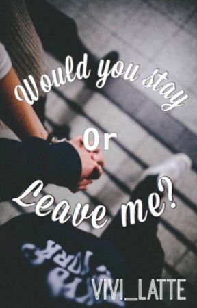 Would you stay or leave me? by Vivi_latte