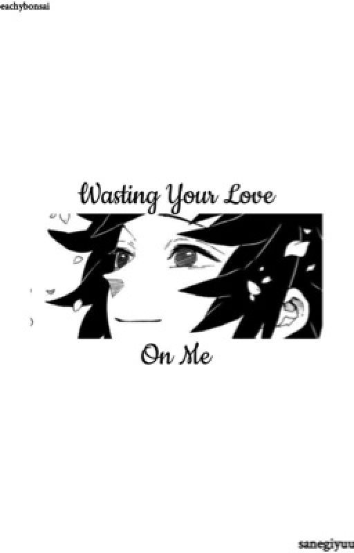 Wasting Your Love on Me(Sanegiyuu) by peachybonsai