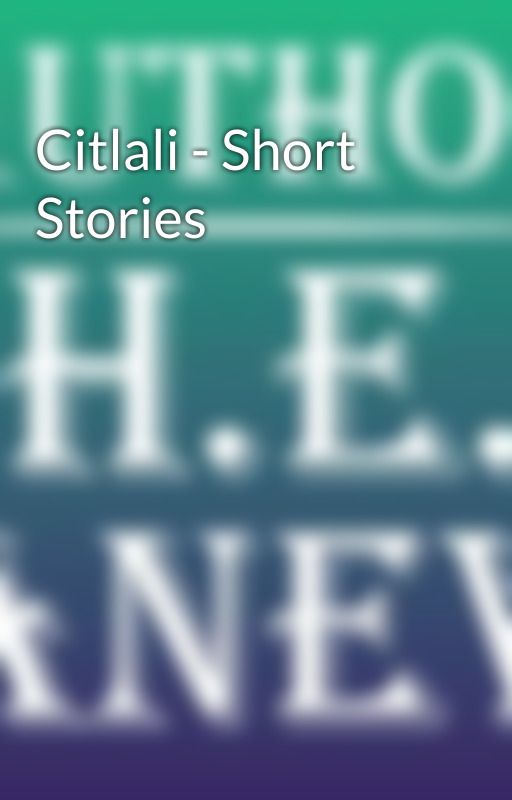 Citlali - Short Stories by heanevcreates