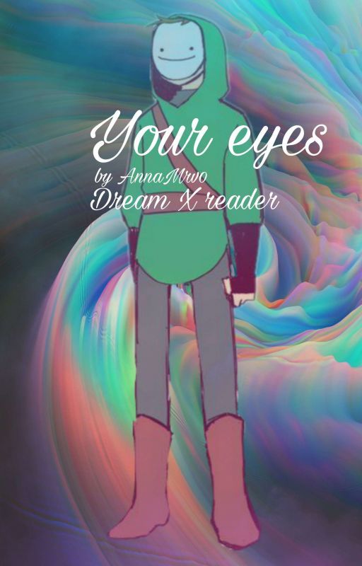 YOUR EYES// Dream x reader by AnnaMrv0