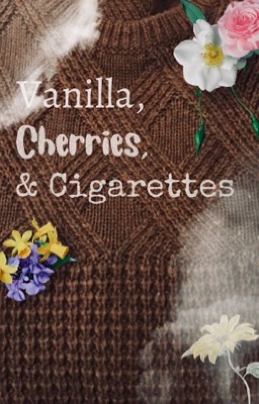 Vanilla, Cherries, and Cigarettes by betty_and_I