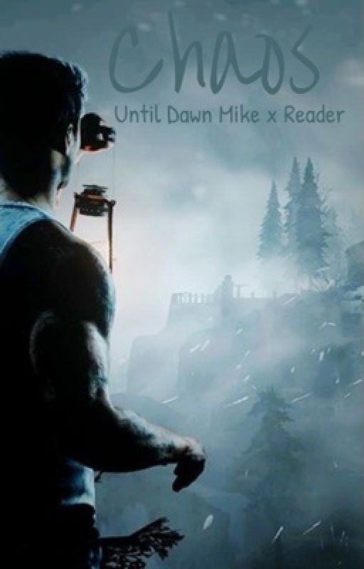 Chaos {Until Dawn Mike x Reader}  by TwistTheKaleidoscope