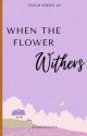 When The Flower Withers (Fleur Series #1) by ACsperanza