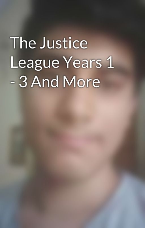 The Justice League Years 1 - 3 And More  by JudgeDreddOfSector13