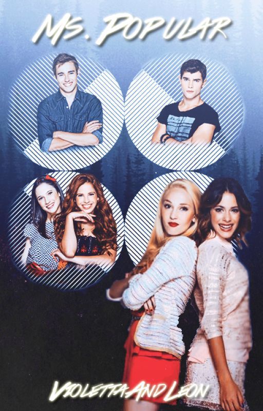 Ms. Popular [A Violetta Fanfiction] by ViolettaAndLeon