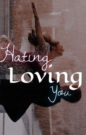 Hating Loving You by chocolatehuffing