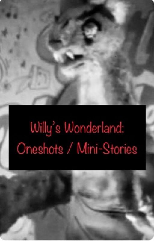 Willy's Wonderland - Oneshots and Short Stories by qwertuno