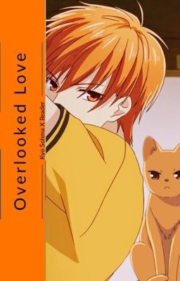 Overlooked Love (Kyo Sohma X Reader story)  cover