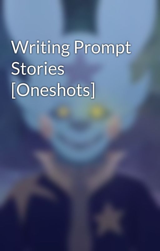 Writing Prompt Stories [Oneshots] by SketchTheDoodler01