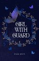 Girl With Guard-  [ Completed ] by Hyaniwhite