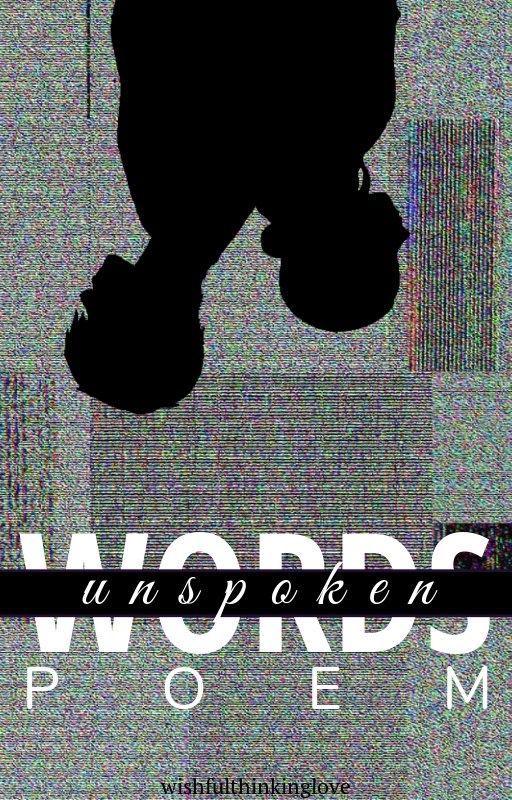 Words Unspoken - POEM by wishfulthinkinglove