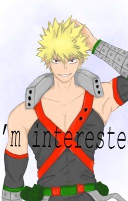 I'm Interested (Bakugo x reader)  cover