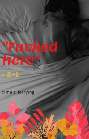 "Fucked here"- L Z (❤️ Ziam 💛) by maiz_larrying