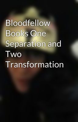 Bloodfellow Books One Separation and Two Transformation cover