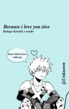 Because i love you, idiot ||bakugoxreader||Omegaverse by saraaaa_otakuuuu