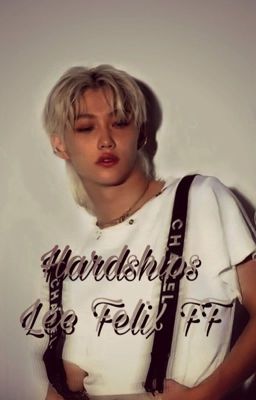 ~Hardships~ Lee Felix FF cover