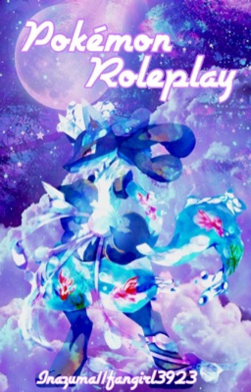 Pokemon (All series) Roleplay  by Inazuma11Fangirl3923