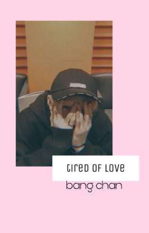 tired of love - bang chan by minnieyaboii