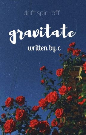 gravitate by xCWRITESx