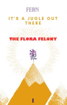 |1| The Flora Felony |EDITING| cover