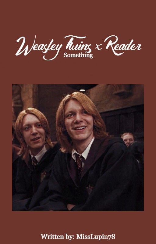 Weasley Twins x Reader || Something by MissLupin78