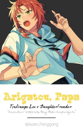 Arigatou, Papa | Tsukinaga Leo by Ayam_panggang