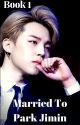 Married to Park Jimin (P.J.M FF) Book 1 by smallmochi123