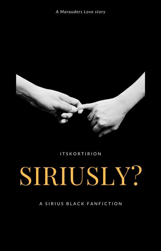 Siriusly? A Marauders Fanfiction by Renegade-Writer