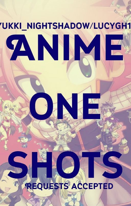 Anime One Shots!~ (requests are ON HOLD) by _Yukki_Nightshadow