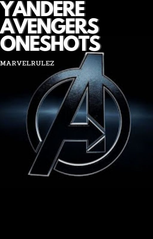 YANDERE AVENGERS ONESHOTS by marvelrulez