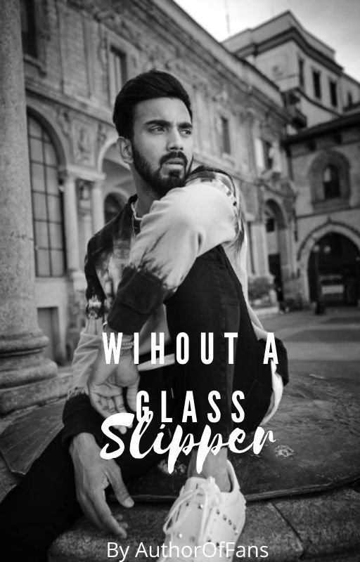 Without A Glass Slipper II A KL Rahul Fan Fic II by AuthorOfFans