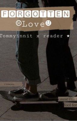 ғᴏʀɢᴏᴛᴛᴇɴ ʟᴏᴠᴇ // ت tommyinnit x reader ت cover