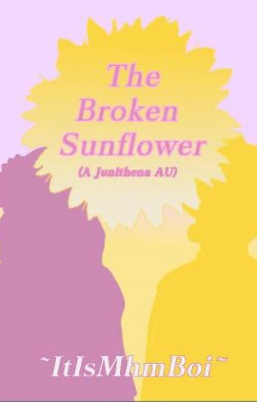 The Broken Sunflower by ItIsMhmBoi