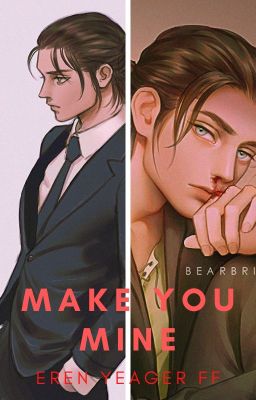 Make You Mine: An Eren Yeager FF cover