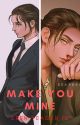 Make You Mine: An Eren Yeager FF by Flawed_Princess22