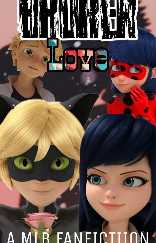 [DISCONTINUED] Broken Love | A Miraculous Ladybug FanFiction by mayorofthemoon