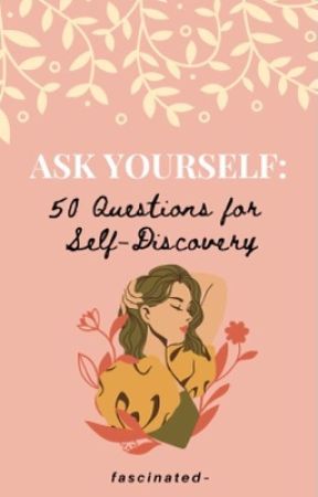 ASK YOURSELF: 50 Questions for Self-Discovery by fascinated-