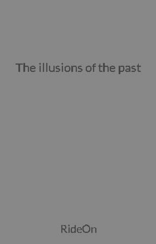 The illusions of the past by RideOn