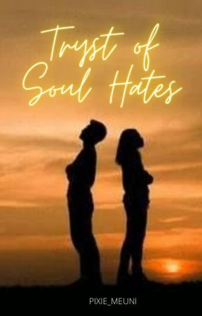 Tryst of Soul Hates by pixie_meuni