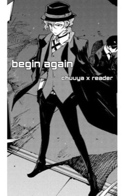 Begin Again (Chuuya x reader) cover