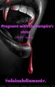 Pregnant With the Vampire's Child (MxM/ Mpreg). by diamant188