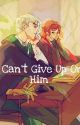 I Can't Give Up On Him by TeddyBear698404