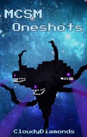 MCSM Oneshots by CloudyDiamonds