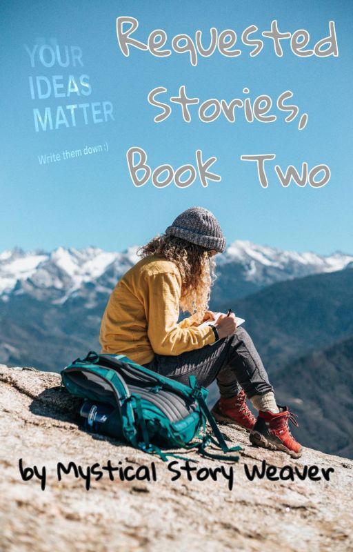 Requested Stories, Book Two [ONLY REQUEST IF WILLING TO WAIT] by MysticalStoryWeaver