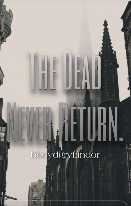 The Dead Never Return by bboydgryffindor