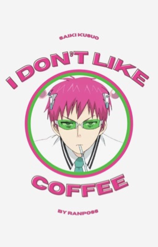 I DON'T LIKE COFFEE [SAIKI K.] by ranposs