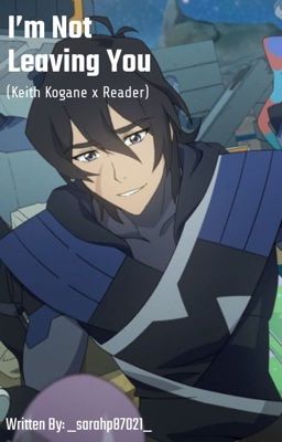 I'm Not Leaving You (Keith Kogane x Reader) cover